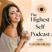 Highest Self Podcast® - Sahara Rose