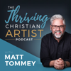 The Thriving Christian Artist - Matt Tommey: Artist, Best-Selling Author, Speaker, Entrepreneur and Artist Mentor