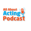 All About Acting Podcast - All About Acting Podcast