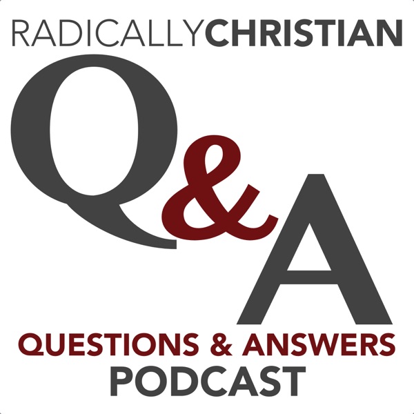 Radically Christian Q&A Podcast: Bible Answers for Your Bible Questions image