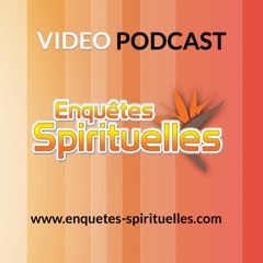 Enquêtes Spirituelles - Vidéo Podcast