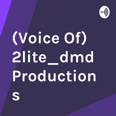 (Voice Of) 2lite_dmd Productions