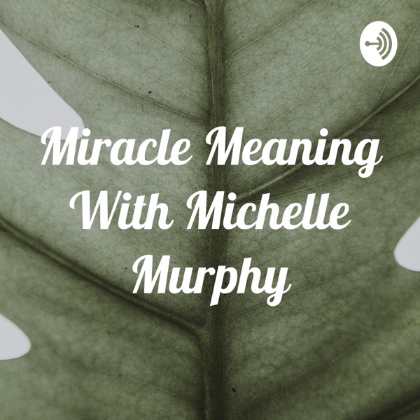 Miracle Meaning With Michelle Murphy and Guests Image