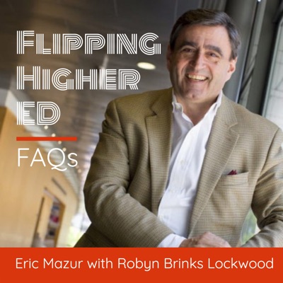 Flipping Higher Ed | FAQs with Eric Mazur and Robyn Brinks Lockwood Flipping Higher Ed | FAQs with Eric Mazur and Robyn Brinks Lockwood