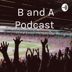 B and A Podcast 