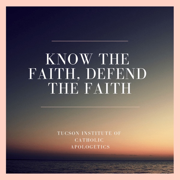 Know the Faith. Defend the Faith. 
