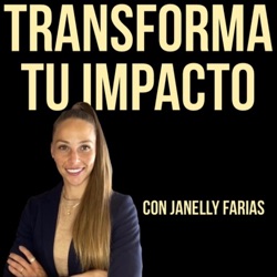 Transforma Tu Impacto con Janelly Farias |Crea Tu Mejor Versión