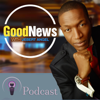 The GoodNews Church's Podcast - Uebert Angel
