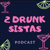 2 Drunk Sistas - DW Sistas