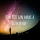 How YOU can make a difference 