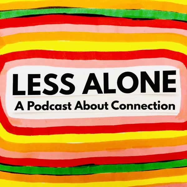 Less Alone: A Podcast About Connection Artwork