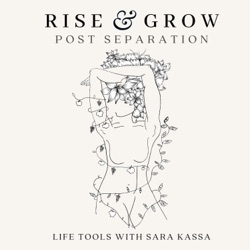 The Rise and Grow Post Separation Podcast- Clarity coaching & post separation support tools for women