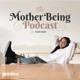 The Mother Being Podcast