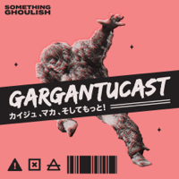 Gargantucast - A Kaiju Movie Podcast podcast