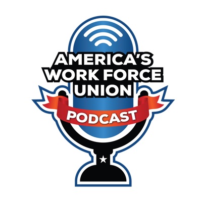 America’s Work Force Union Podcast America’s Work Force Union Podcast