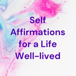 Self Affirmations for a Life Well-lived