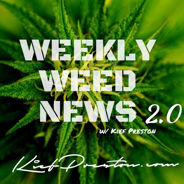 Weekly Weed News 2.0 w/ Kief Preston