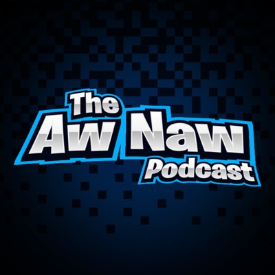 The Aw Naw Podcast:The Aw Naw Podcast