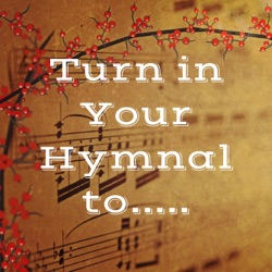 Turn in Your Hymnal to.....