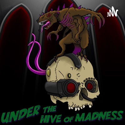 Under the Hive of Madness, A Warhammer Podcast Under the Hive of Madness, A Warhammer Podcast