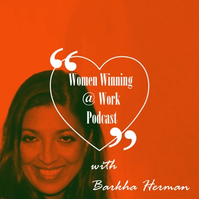 Women Winning @ Work Podcast with Barkha Herman