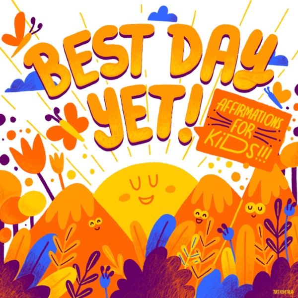 Best Day Yet Podcast: Affirmation Adventures & Guided Meditations For Kids