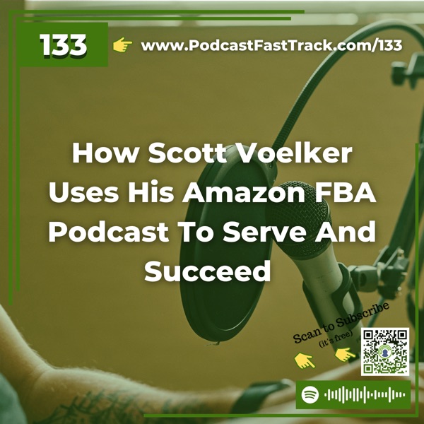 How Scott Voelker Uses His Amazon FBA Podcast To Serve And Succeed photo