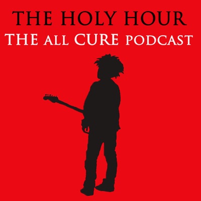 The Holy Hour - All Cure Podcast