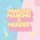 Makeup, Masking & Murder