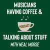 Musicians Having Coffee & Talking About Stuff Podcast - nealmorse