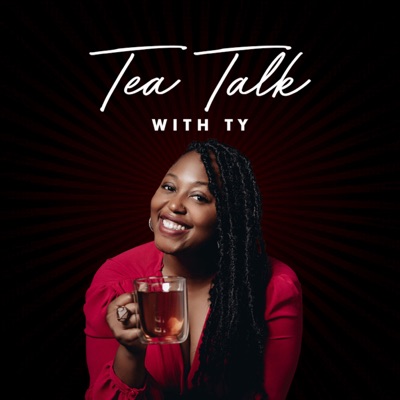 Tea Talk With Ty Tea Talk With Ty