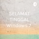 SELAMAT TINGGAL Windows 7 