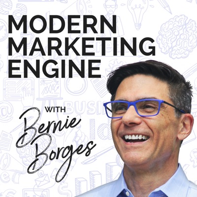 Modern Marketing Engine podcast hosted by Bernie Borges:Bernie Borges - Host of the Modern Marketing Engine Podcast