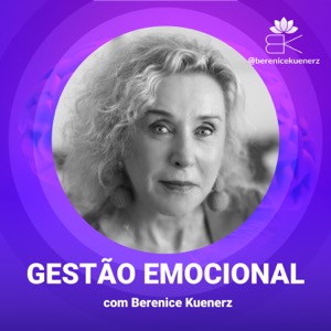 GESTÃO EMOCIONAL - com Berenice Kuenerz