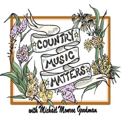 Country Music Matters w/Michael Monroe Goodman