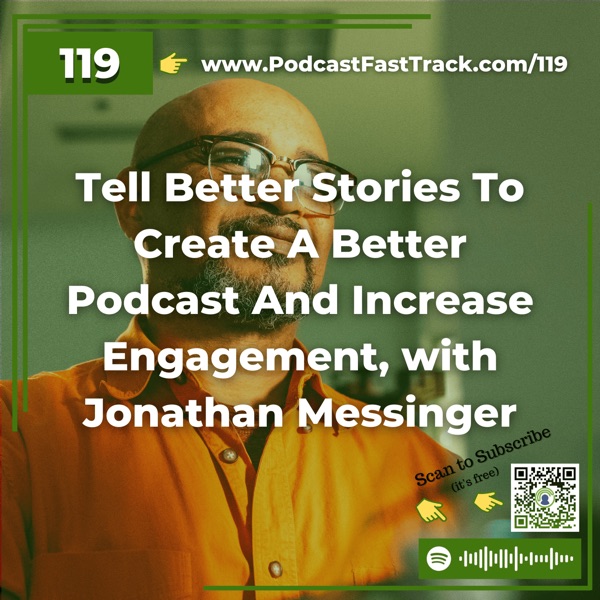 Tell Better Stories To Create A Better Podcast And Increase Engagement, with Jonathan Messinger photo