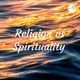 Religion vs Spirituality 