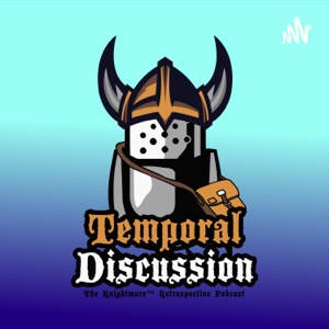 Temporal Discussion: The Knightmare Podcast