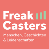 FreakCasters - Menschen, Geschichten & Leidenschaften - Christoph Dirnbacher, Sandra Knopp, Udo Seelhofer