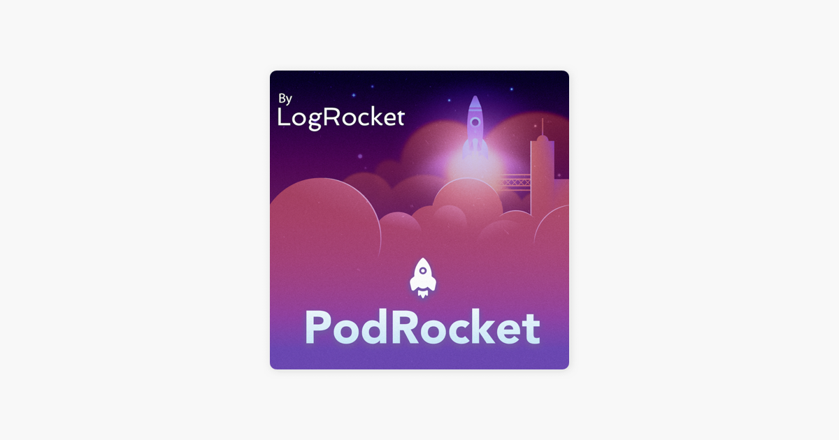 ‎PodRocket - A web development podcast from LogRocket on Apple Podcasts