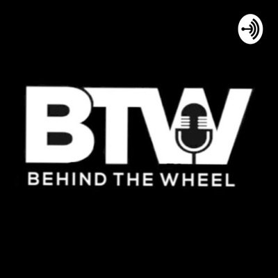 Behind The Wheel Podcast Behind The Wheel Podcast