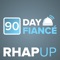 90 Day Fiance RHAP-ups