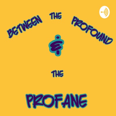 Between the Profound & the Profane: a Comedy podcast