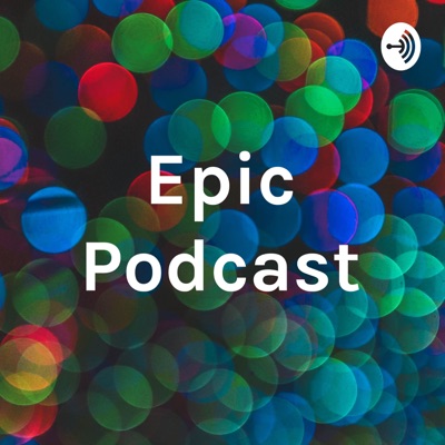 Epic Podcast