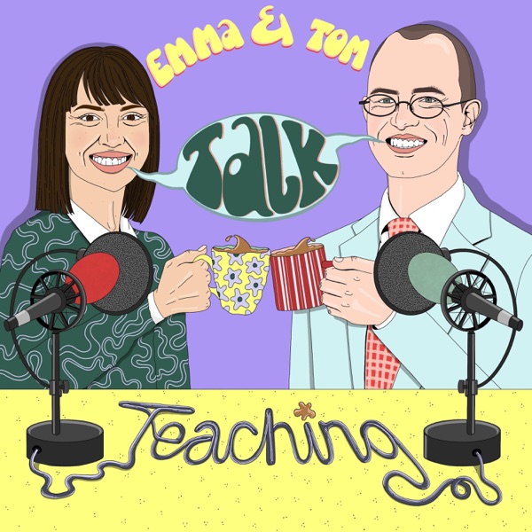 Emma & Tom Talk Teaching (formerly the PGCE Podcast) Artwork