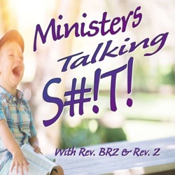 Ministers Talking S#!T! April 12th 2024 w/ Rev Dr Robert Brzezinski, and Rev Elzia Sekou