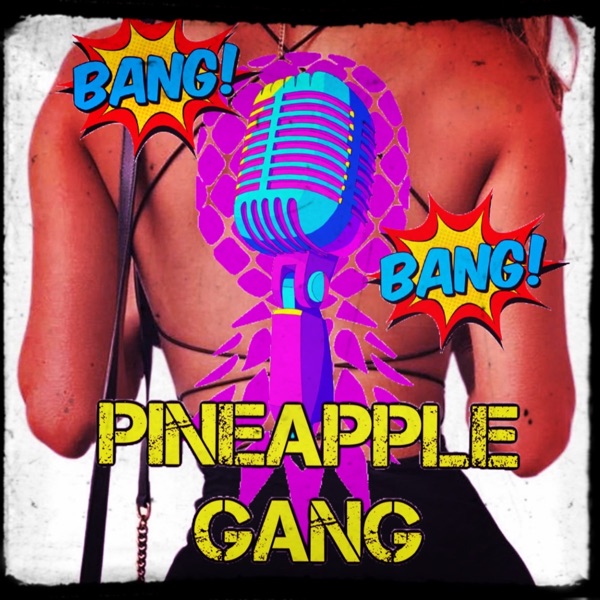 Bang Bang Pineapple Gang