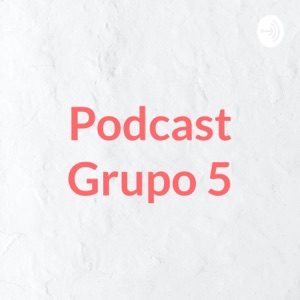 Podcast Grupo 5