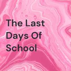 The Last Days Of School