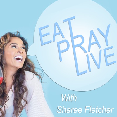 Eat. Pray. Live. with Sheree Fletcher Eat. Pray. Live. with Sheree Fletcher
